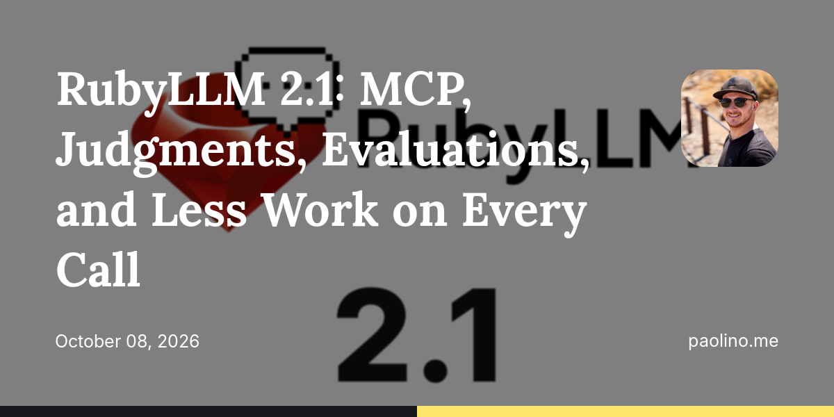 RubyLLM 2.1: MCP, Judgments, Evaluations, and Less Work on Every Call