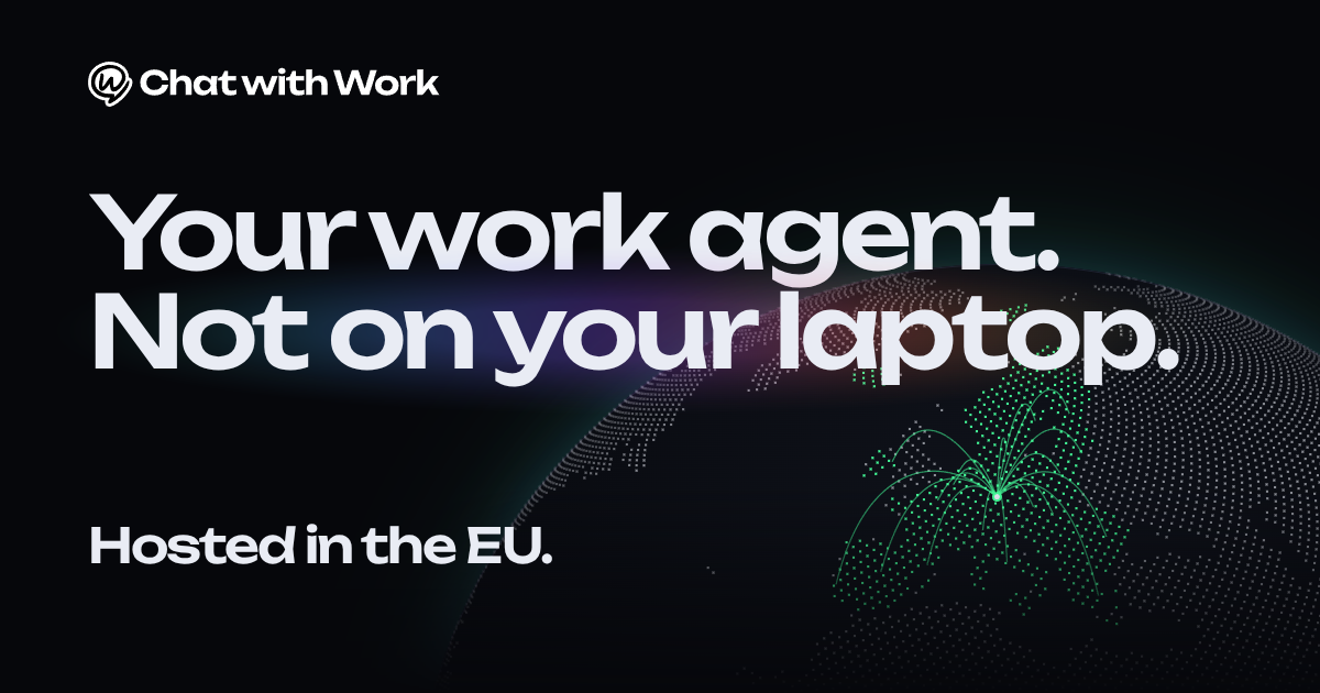 Chat with Work: Your work agent. Not on your laptop. Hosted in the EU, beside a globe with Europe lit