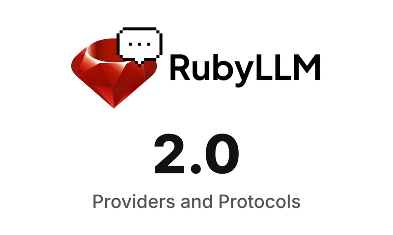 RubyLLM 2.0: Providers, Protocols, and Provider Gems